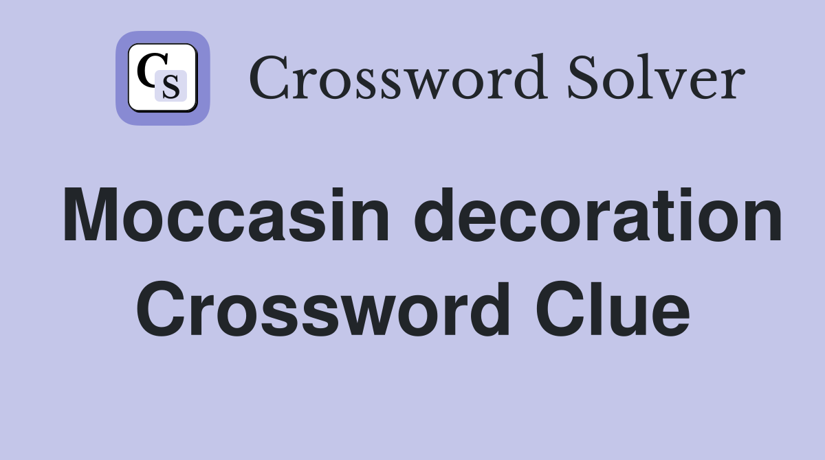 Moccasin decoration Crossword Clue