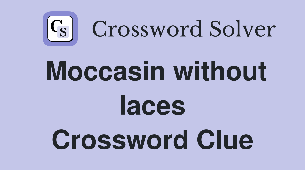 Moccasin without laces Crossword Clue