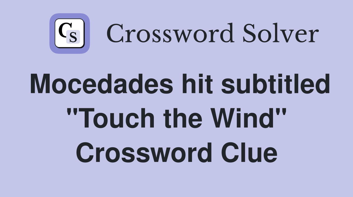 Mocedades hit subtitled "Touch the Wind" Crossword Clue