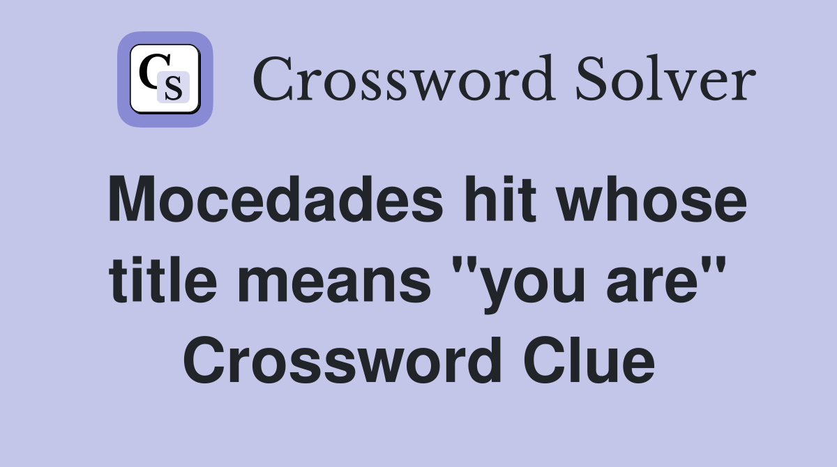 Mocedades hit whose title means "you are" Crossword Clue