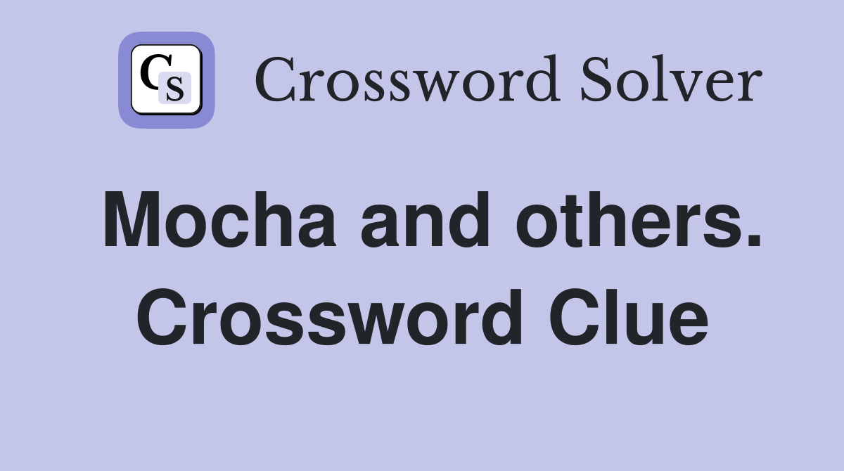 Mocha and others. Crossword Clue