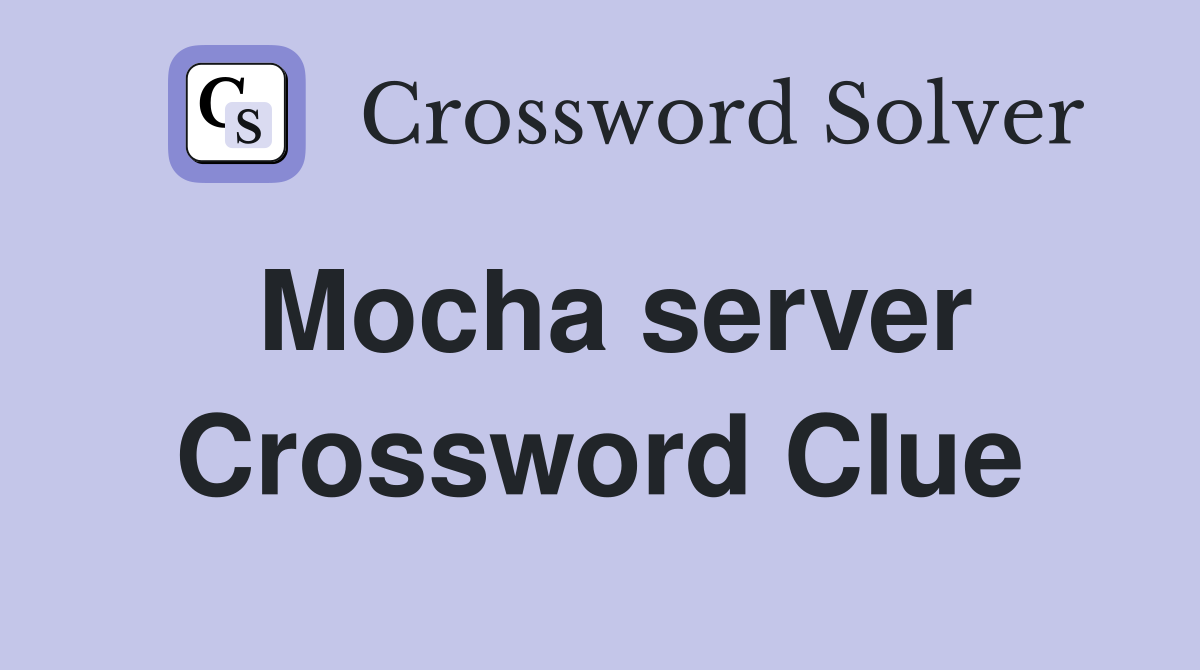 Mocha server Crossword Clue