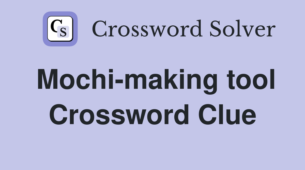 Mochi-making tool Crossword Clue