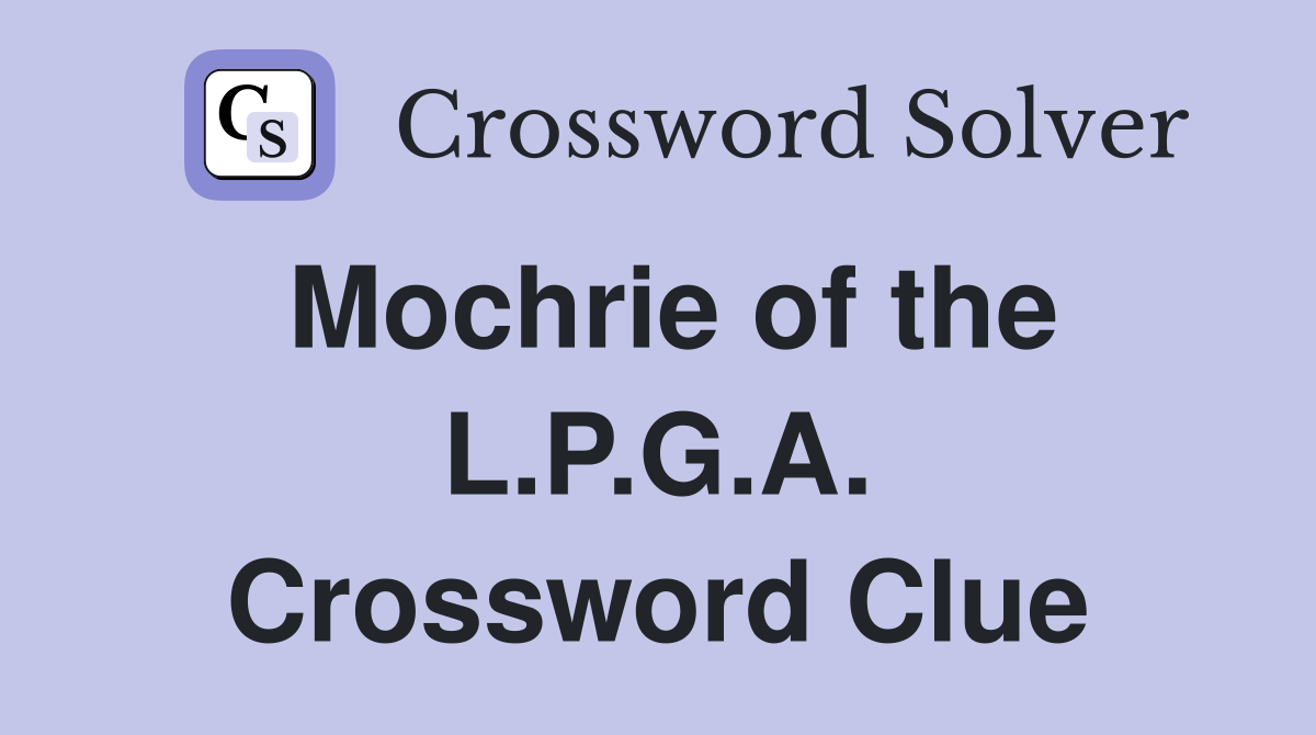 Mochrie of the L.P.G.A. Crossword Clue