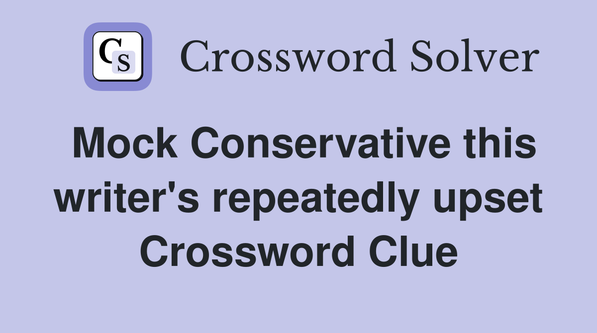 Mock Conservative this writer's repeatedly upset Crossword Clue