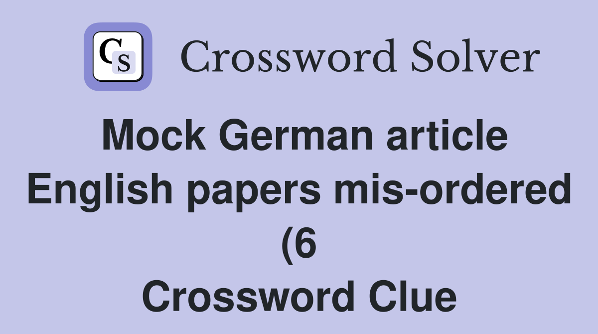 Mock German article English papers mis ordered (6) Crossword Clue Mock German article English papers mis ordered (6) Crossword Clue
