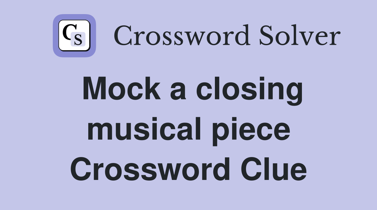 Mock a closing musical piece Crossword Clue