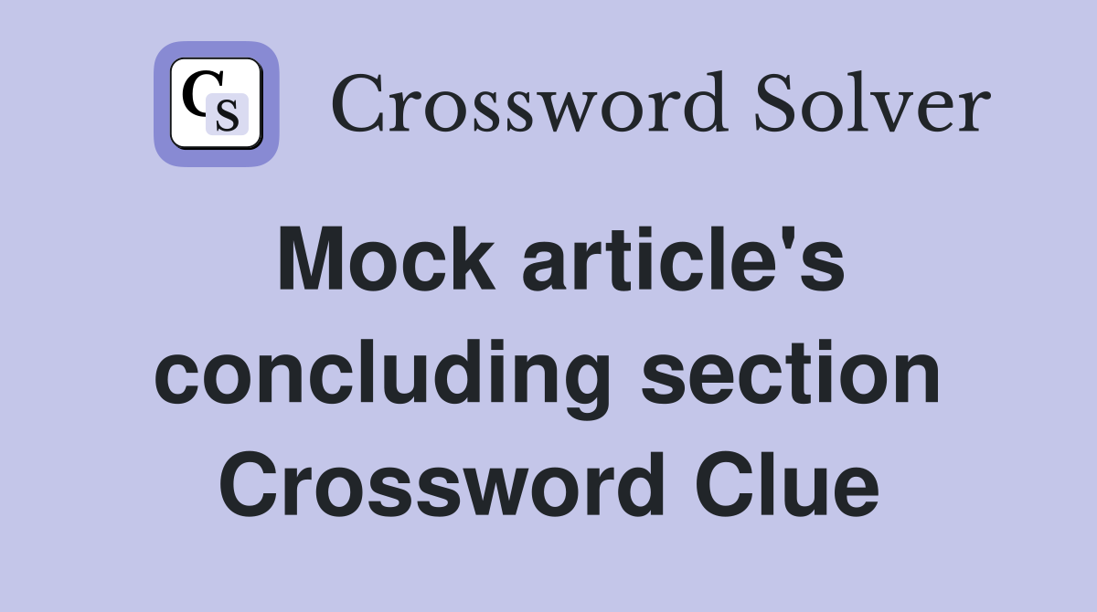 Mock article's concluding section Crossword Clue
