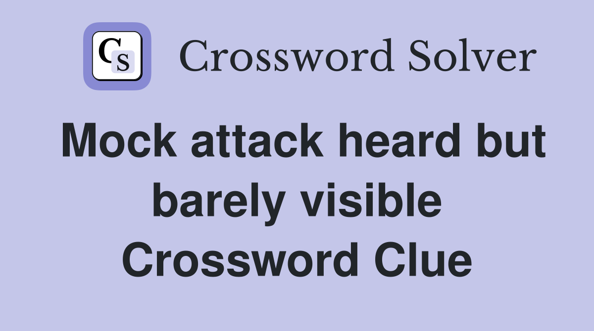 Mock attack heard but barely visible Crossword Clue