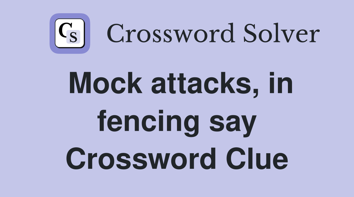 Mock attacks, in fencing say Crossword Clue