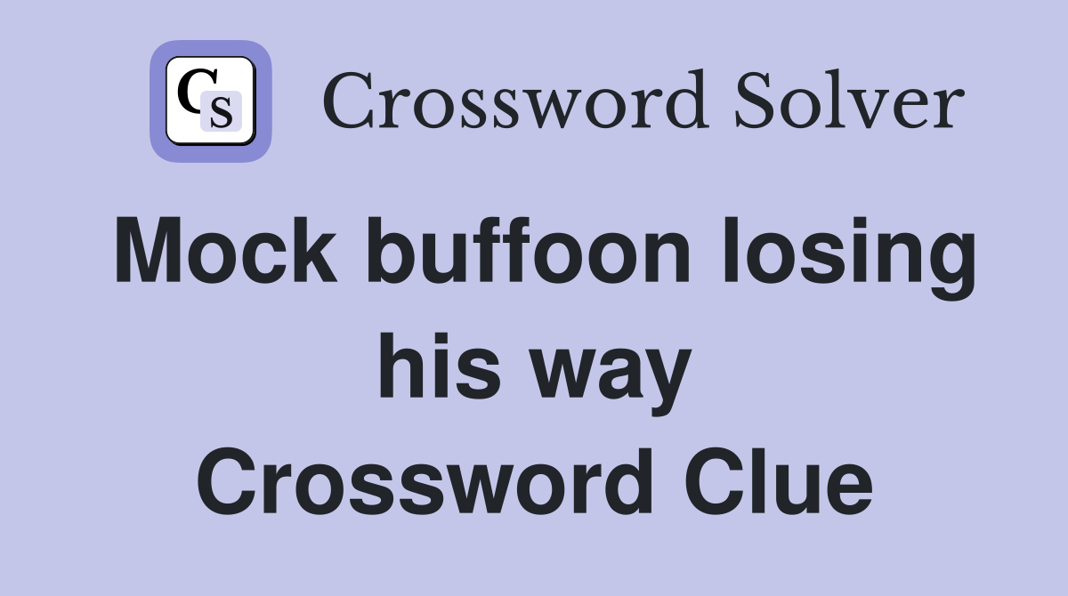 Mock buffoon losing his way Crossword Clue