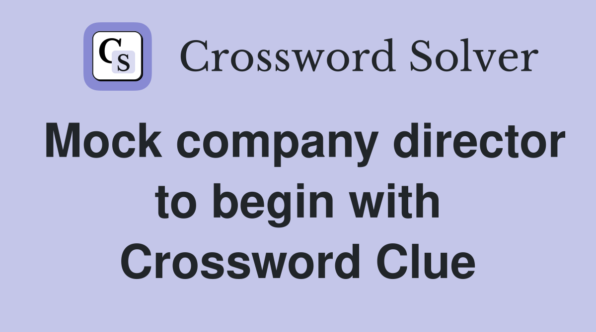 Mock company director to begin with Crossword Clue
