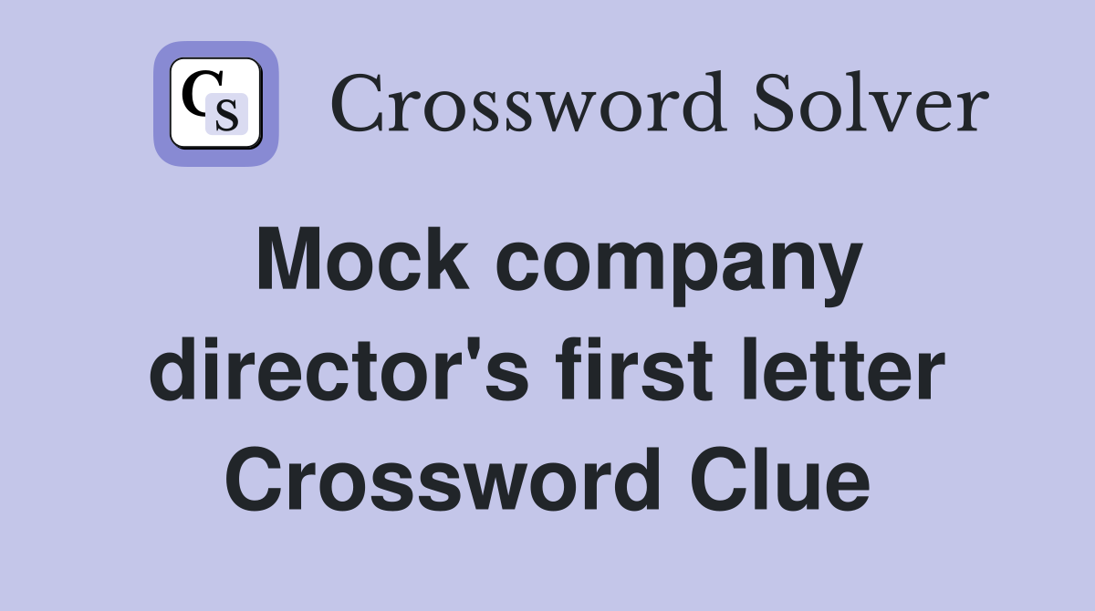 Mock company director's first letter Crossword Clue