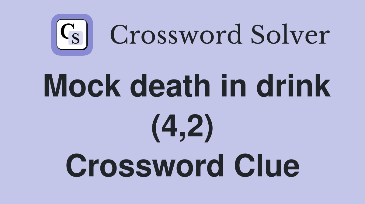 Mock death in drink (4,2) Crossword Clue