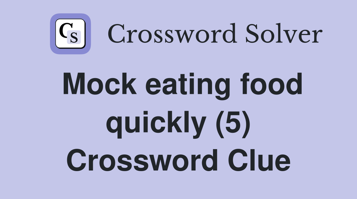 Mock eating food quickly (5) Crossword Clue
