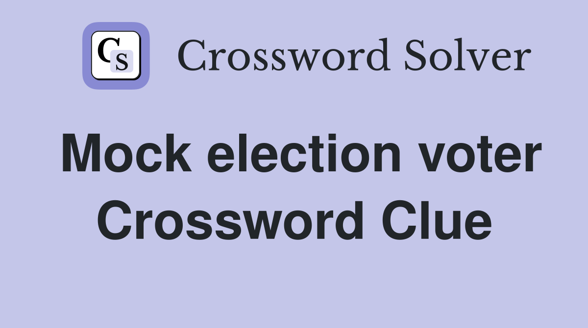 Mock election voter Crossword Clue