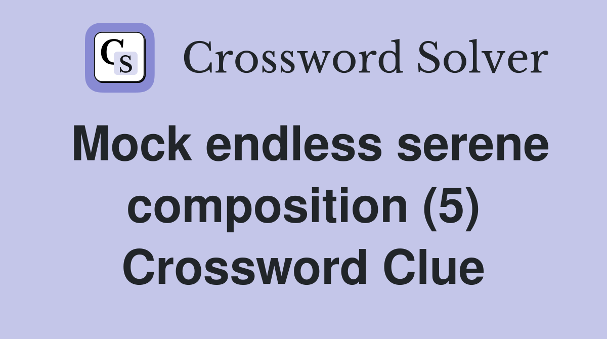 Mock endless serene composition (5) Crossword Clue