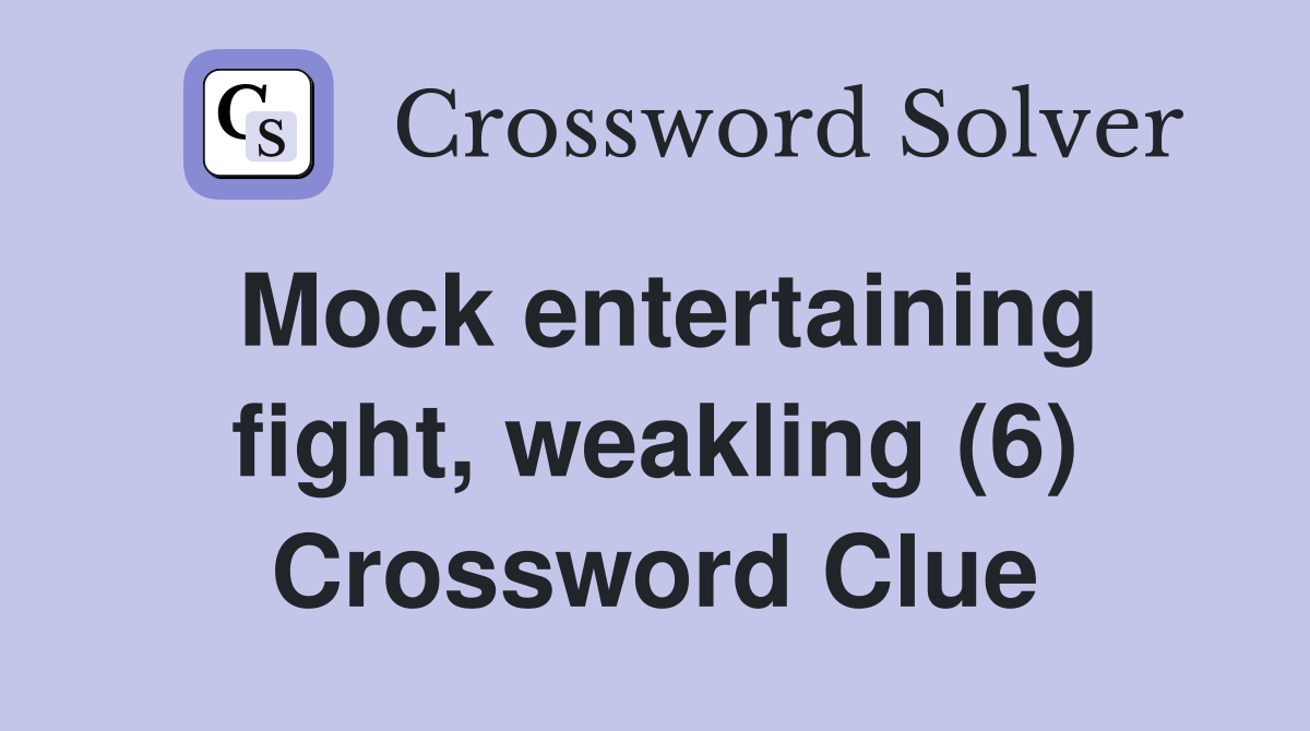 Mock entertaining fight, weakling (6) Crossword Clue