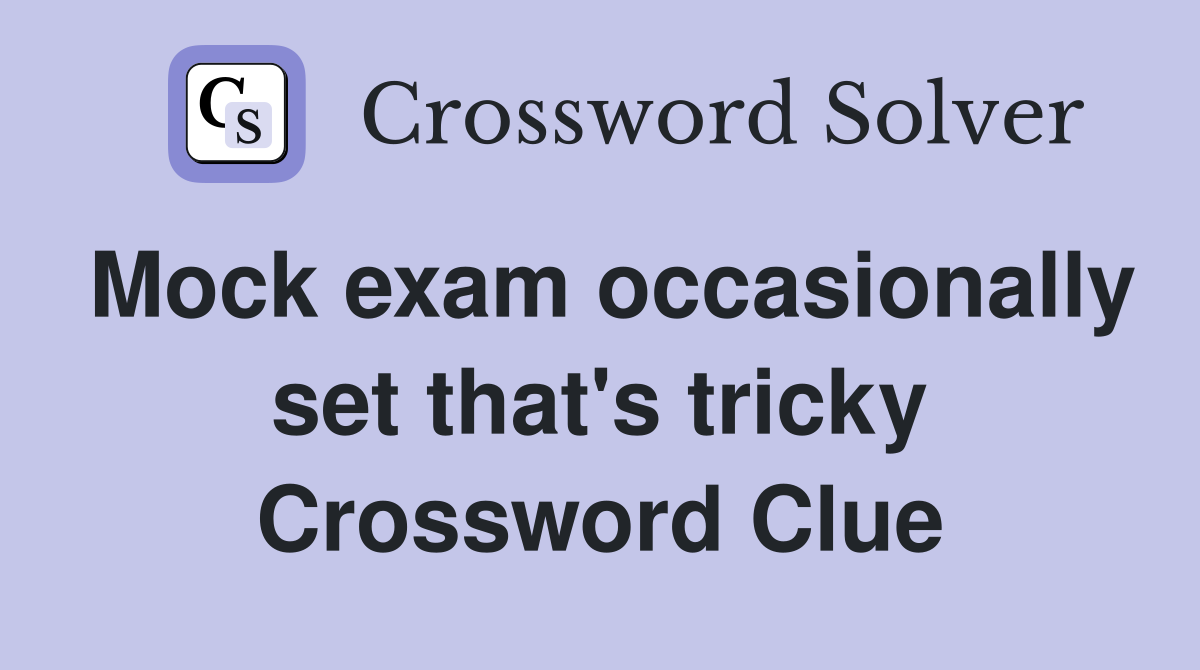 Mock exam occasionally set that's tricky Crossword Clue