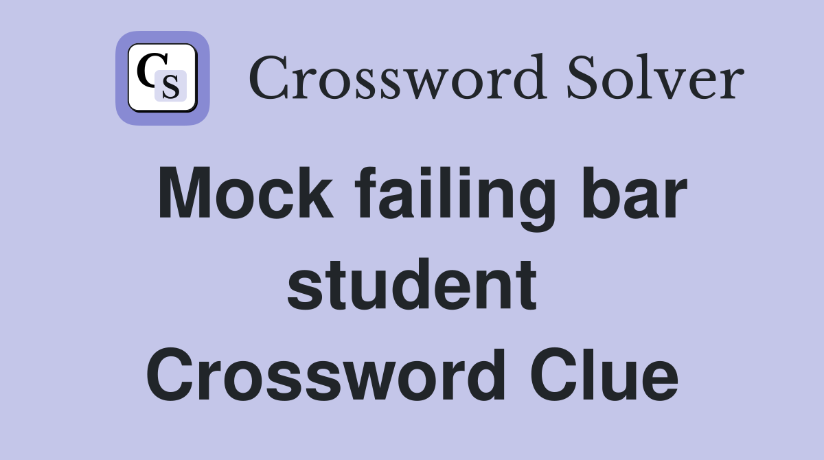 Mock failing bar student Crossword Clue