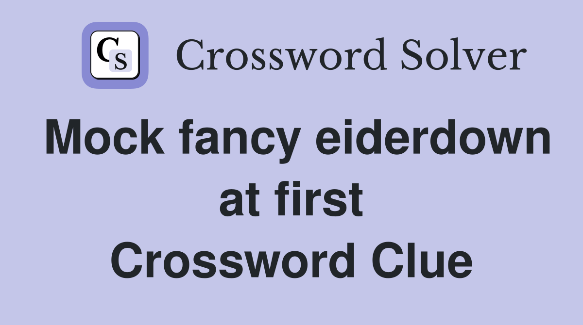 Mock fancy eiderdown at first Crossword Clue
