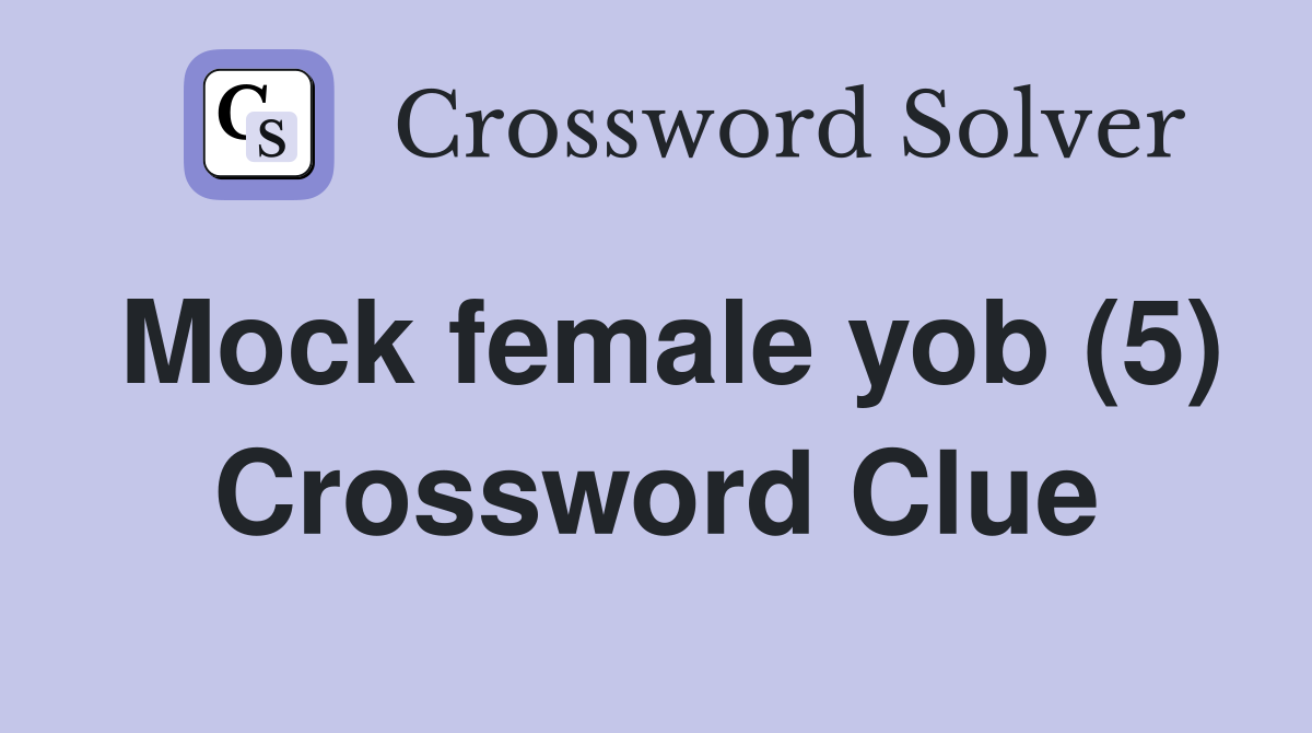 Mock female yob (5) Crossword Clue