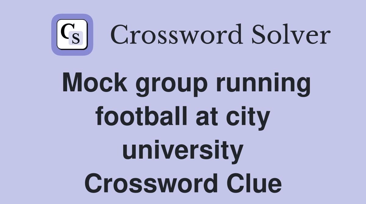 Mock group running football at city university Crossword Clue
