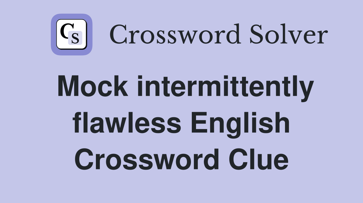 Mock intermittently flawless English Crossword Clue