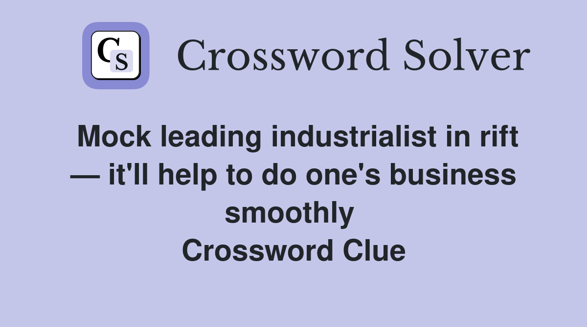 Mock leading industrialist in rift — it'll help to do one's business smoothly  Crossword Clue
