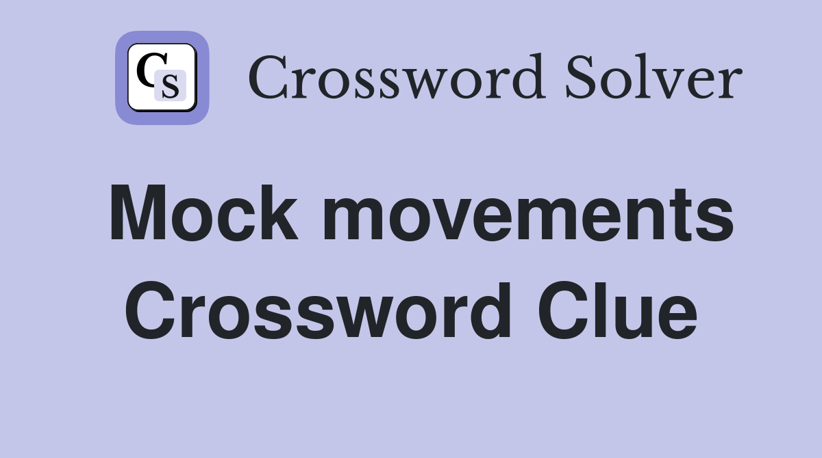 Mock movements Crossword Clue
