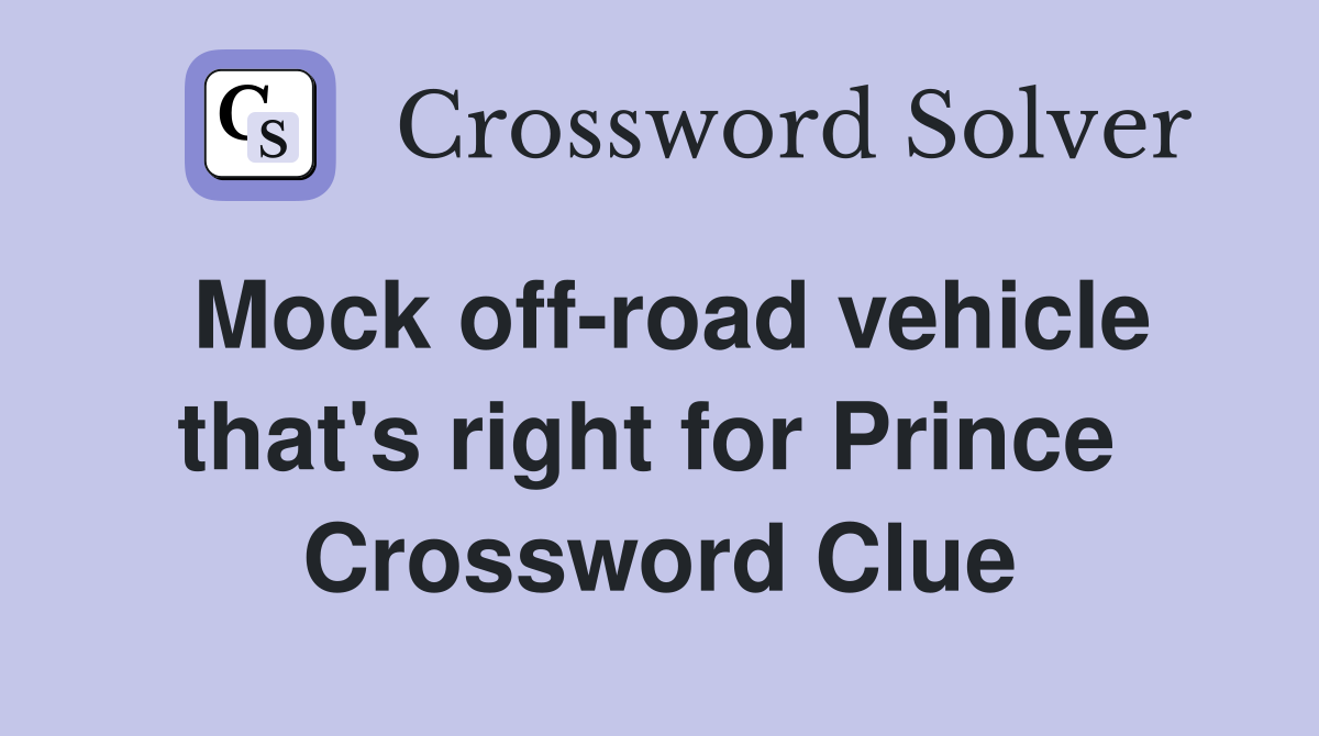 Mock off-road vehicle that's right for Prince  Crossword Clue