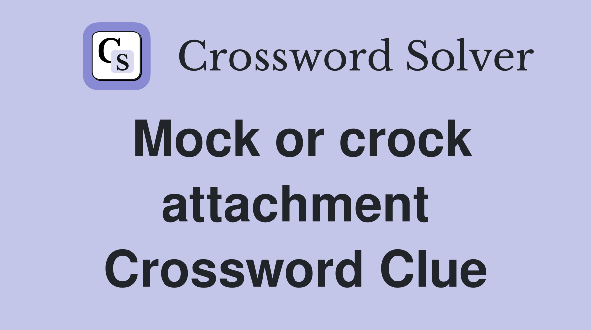 Mock or crock attachment Crossword Clue