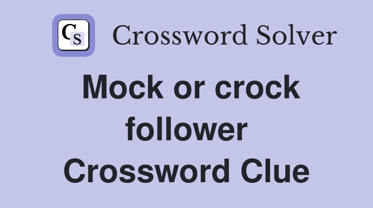 Mock or crock follower Crossword Clue