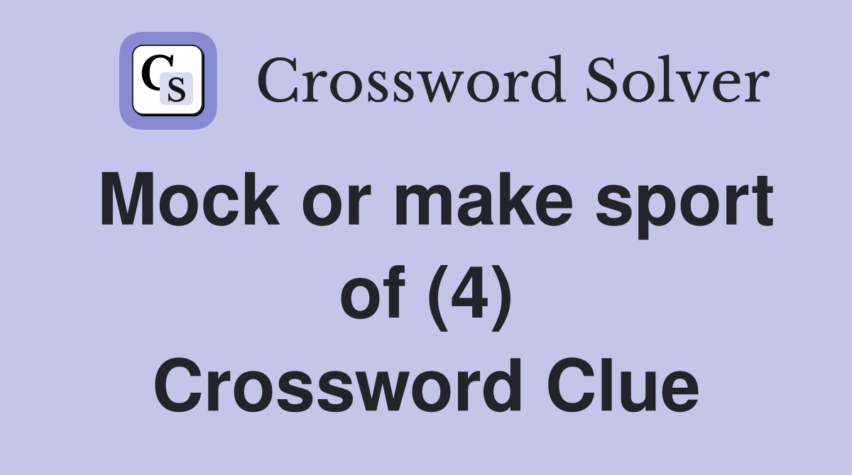 Mock or make sport of (4) Crossword Clue