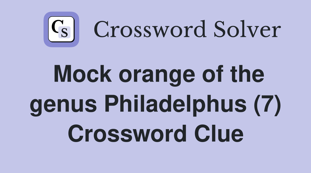 Mock orange of the genus Philadelphus (7) Crossword Clue