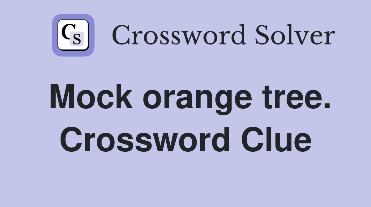 Mock orange tree. Crossword Clue