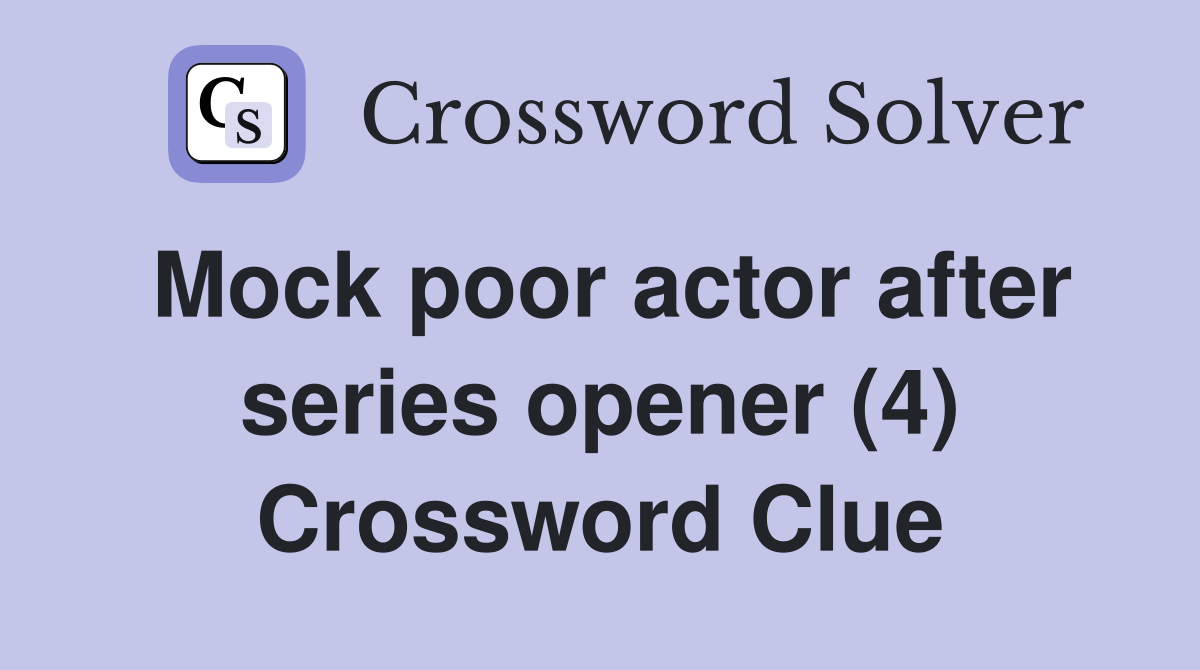 Mock poor actor after series opener (4) Crossword Clue