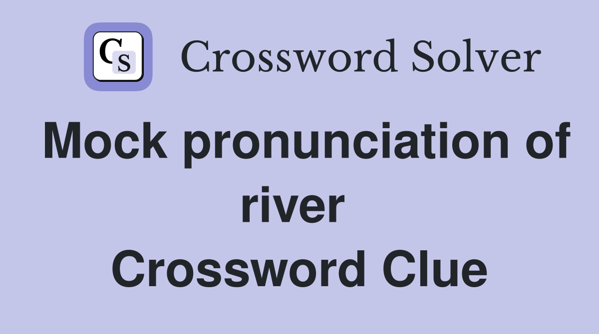 Mock pronunciation of river  Crossword Clue