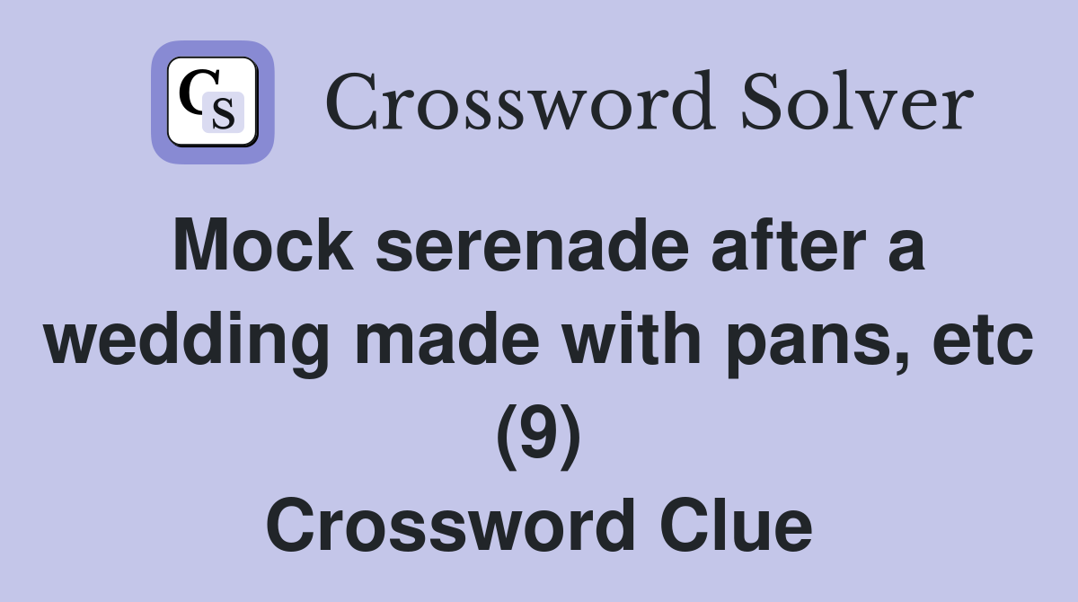 Mock serenade after a wedding made with pans, etc (9) Crossword Clue