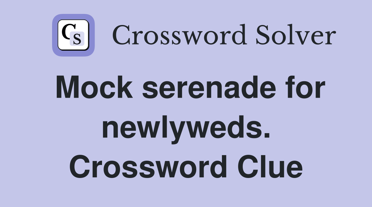 Mock serenade for newlyweds. Crossword Clue