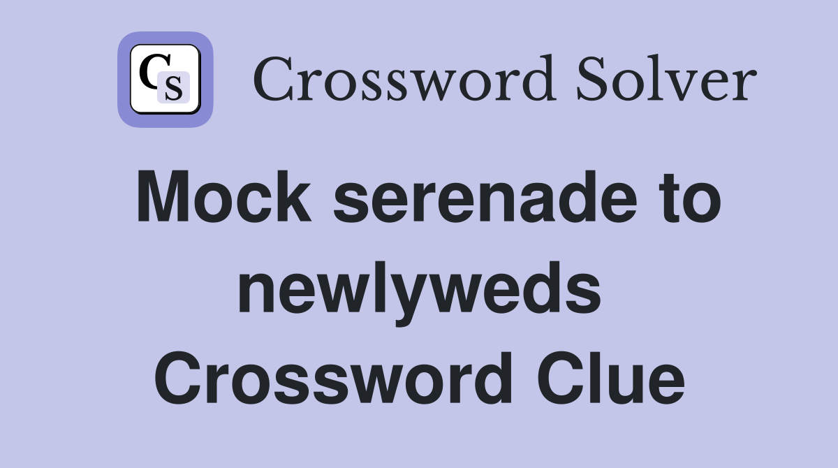Mock serenade to newlyweds Crossword Clue