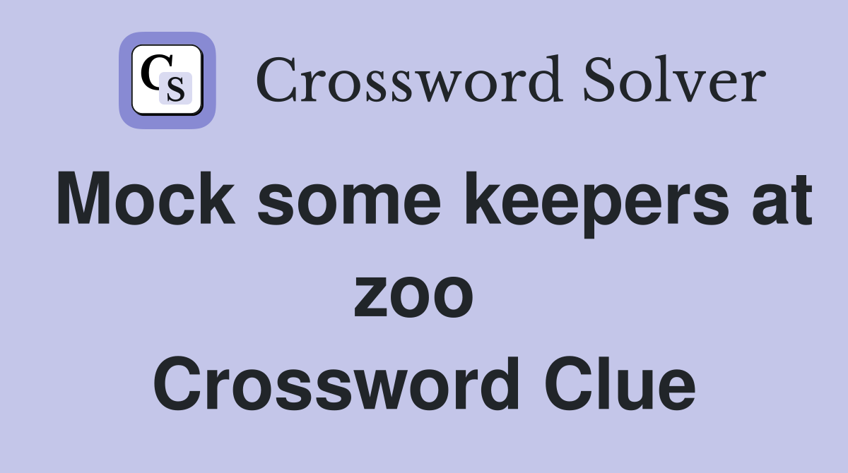 Mock some keepers at zoo  Crossword Clue