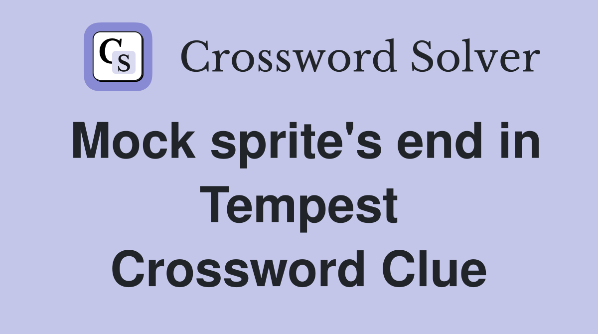 Mock sprite's end in Tempest Crossword Clue