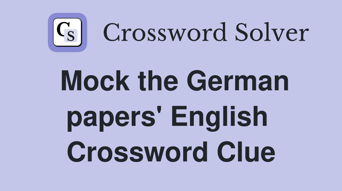 Mock the German papers' English  Crossword Clue