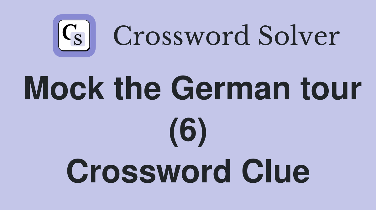 Mock the German tour (6) Crossword Clue