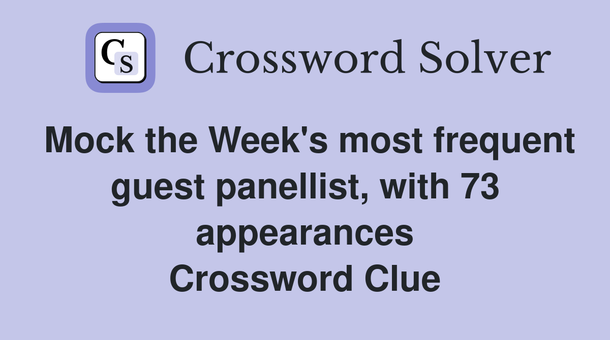 Mock the Week's most frequent guest panellist, with 73 appearances Crossword Clue