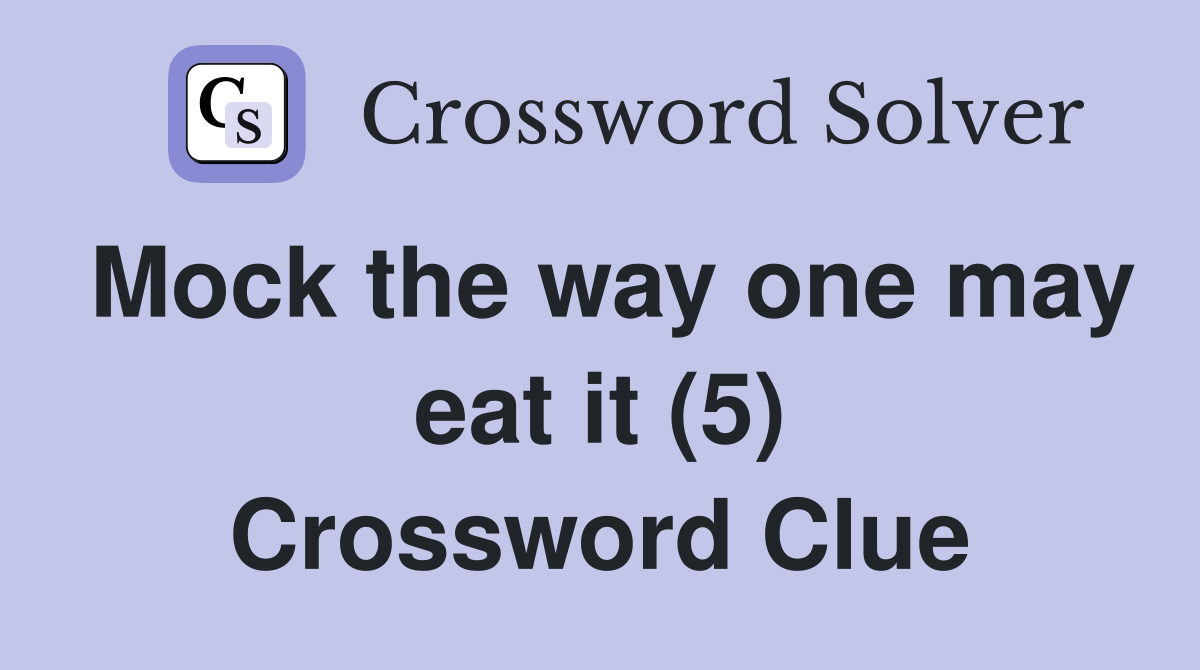Mock the way one may eat it (5) Crossword Clue