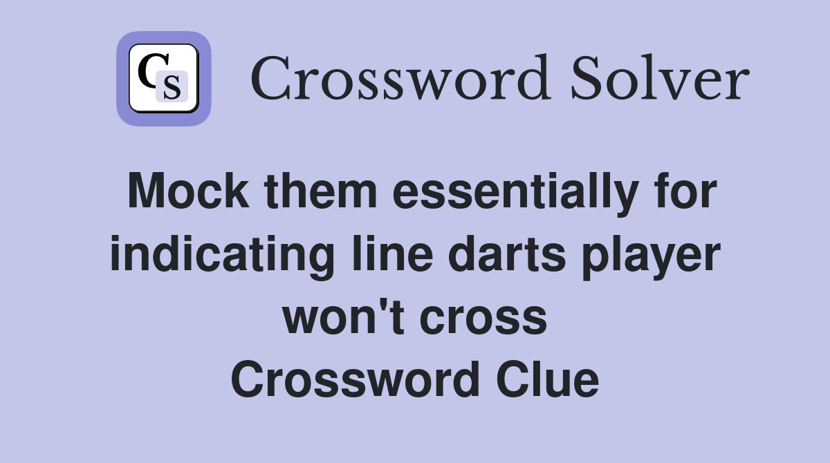 Mock them essentially for indicating line darts player won't cross Crossword Clue