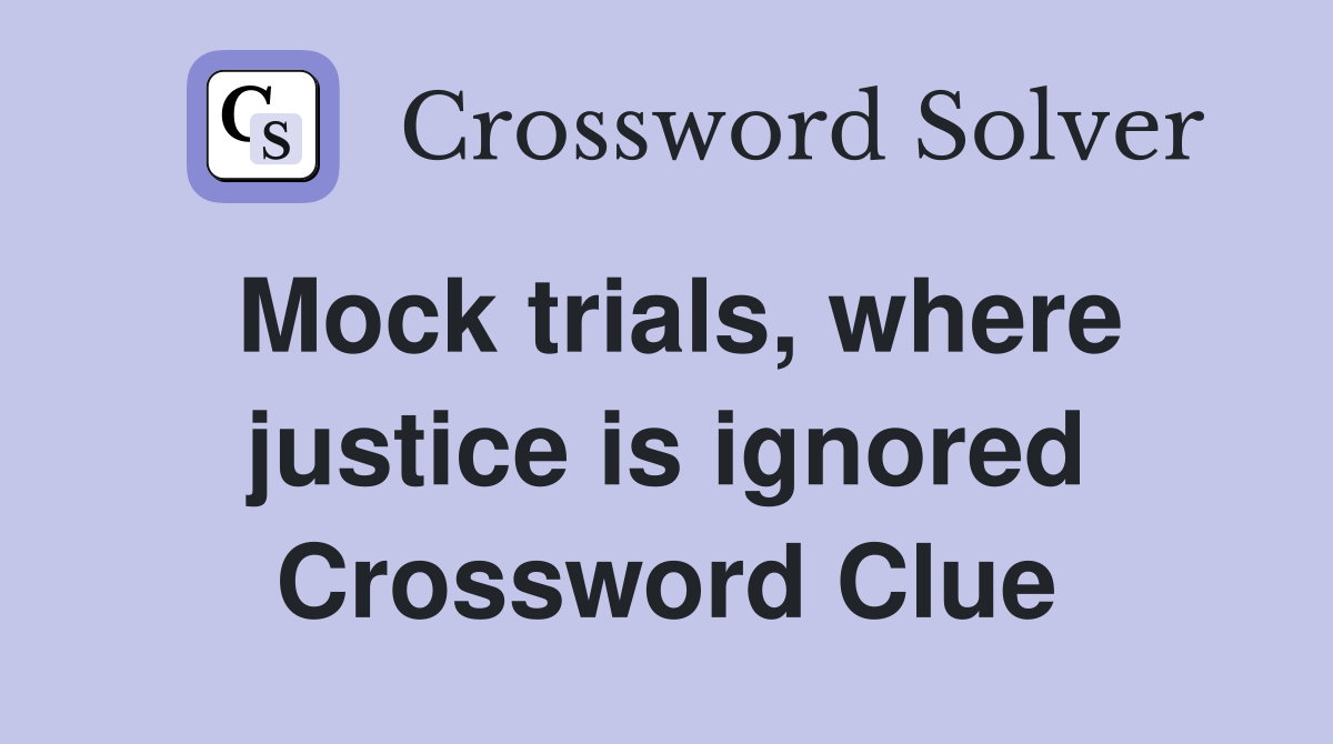Mock trials, where justice is ignored Crossword Clue
