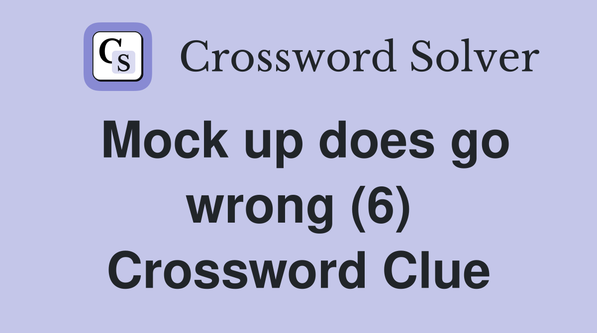 Mock up does go wrong (6) Crossword Clue